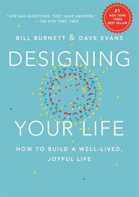  Designing Your Life: How to Build a Well-Lived, Joyful Life -  Odkryj Potęgę Intencjonalnego Projektowania Własnej Istnienia!