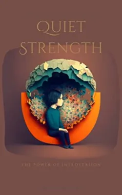  Quiet Strength: Finding Power in Introversion –  A Journey into the Depths of Self-Discovery and Embracing Inner Peace