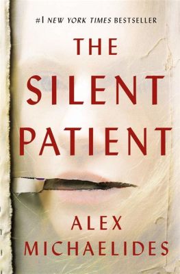  The Silent Patient -  A Psychologically Charged Thriller Steeped in Hidden Secrets